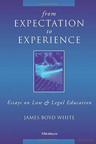 From Expectation to Experience: Essays on Law and Legal Education - James Boyd White [KSIĄŻKA]