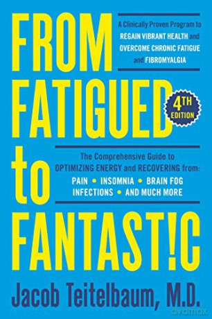 From Fatigued To Fantastic!: A Clinically Proven Program to Regain Vibrant Health and Overcome Chronic Fatigue - Jacob Teitelbaum MD [KSIĄŻKA]