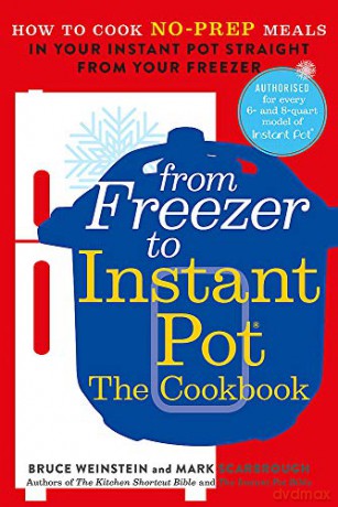 From Freezer to Instant Pot: How to Cook No-Prep Meals in Your Instant Pot Straight from Your Freezer - Bruce Weinstein [KSIĄŻKA]