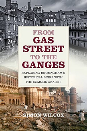 From Gas Street to the Ganges: Exploring Birmingham's Historical Links with the Commonwealth - Simon Wilcox [KSIĄŻKA]