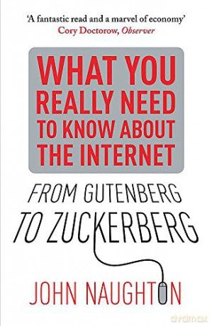 From Gutenberg to Zuckerberg: What You Really Need to Know About the Internet - John Naughton [KSIĄŻKA]