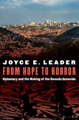 From Hope to Horror: Diplomacy and the Making of the Rwanda Genocide Adst-dacor Diplomats and Diplomacy - Joyce E Leader [KSIĄŻKA]