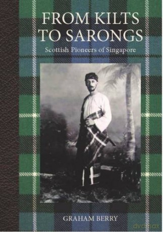 From Kilts to Sarongs: Scottish Pioneers of Singapore - Graham Berry [KSIĄŻKA]