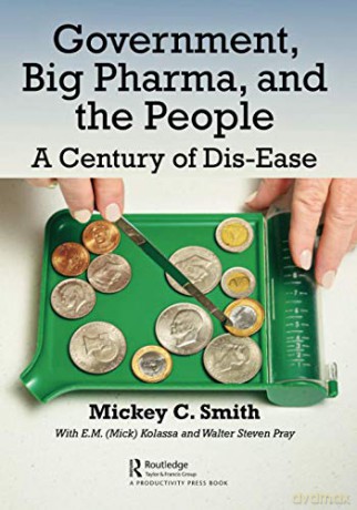 Government, Big Pharma, And The People: A Century Of Dis-Ease - Mickey Smith [KSIĄŻKA]