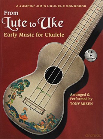 From Lute to Uke: Early Music for Ukulele A Jumpin Jim's Ukulele Songbook: Jumpin' Jim's Ukulele Masters - Early Music for Ukulele - Tony Mizen [KSIĄŻKA]