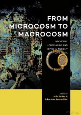From Microcosm to Macrocosm: Individual households and cities in Ancient Egypt and Nubia - Julia Budka [KSIĄŻKA]