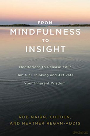 From Mindfulness to Insight: Meditations to Release Your Habitual Thinking and Activate Your Inherent Wisdom: The Life-Changing Power of Insight Meditation - Rob Nairn [KSIĄŻKA]