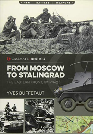 From Moscow to Stalingrad: The Eastern Front, 1941-1942: CIS0005 Casemate Illustrated - Yves Buffetaut [KSIĄŻKA]