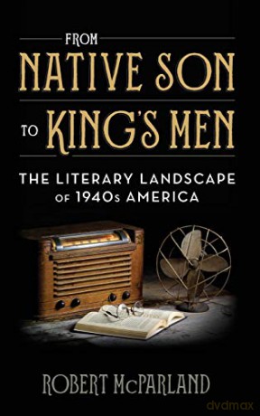 From Native Son to King's Men: The Literary Landscape of 1940s America Contemporary American Literature - Robert McParland [KSIĄŻKA]