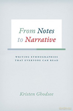 From Notes to Narrative: Writing Ethnographies That Everyone Can Read Chicago Guides to Writing, Editing, and Publishing - Kristen Ghodsee [KSIĄŻKA]
