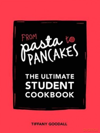 From Pasta to Pancakes: The Ultimate Student Cookbook - Tiffany Goodall [KSIĄŻKA]