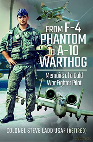 From Phantom to Warthog: Memoirs of a Cold War Fighter Pilot - Steven K Ladd [KSIĄŻKA]