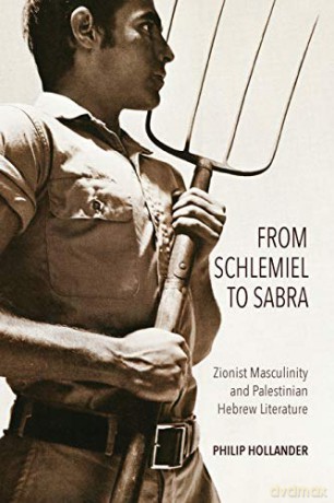 From Schlemiel to Sabra: Zionist Masculinity and Palestinian Hebrew Literature Perspectives on Israel Studies - Philip Hollander [KSIĄŻKA]