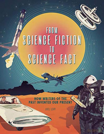 From Science Fiction to Science Fact: How Writers of the Past Invented Our Present - Levy. Joel [KSIĄŻKA]