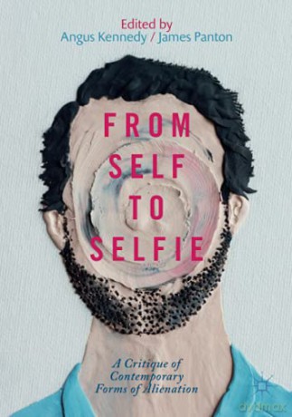 From Self to Selfie: A Critique of Contemporary Forms of Alienation - Angus Kennedy [KSIĄŻKA]