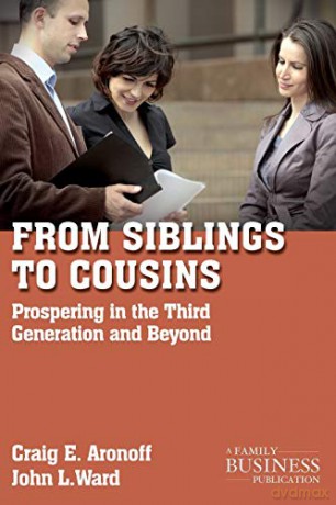 From Siblings to Cousins: Prospering in the Third Generation and Beyond A Family Business Publication - J. Ward [KSIĄŻKA]