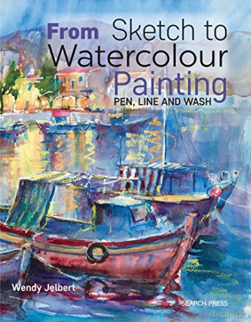 From Sketch to Watercolour Painting: Pen, line and wash - Wendy Jelbert [KSIĄŻKA]