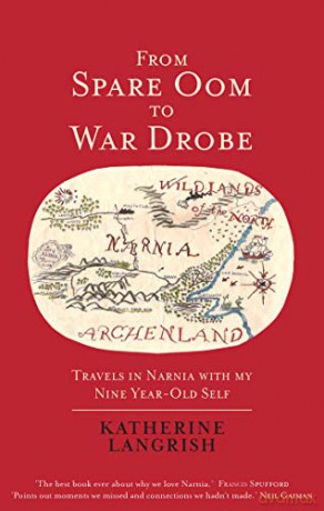 From Spare Oom to War Drobe: Travels in Narnia with my nine-year-old self - Katherine Langrish [KSIĄŻKA]