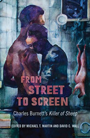 From Street to Screen: Charles Burnett's Killer of Sheep Studies in the Cinema of the Black Diaspora - David C. Wall [KSIĄŻKA]