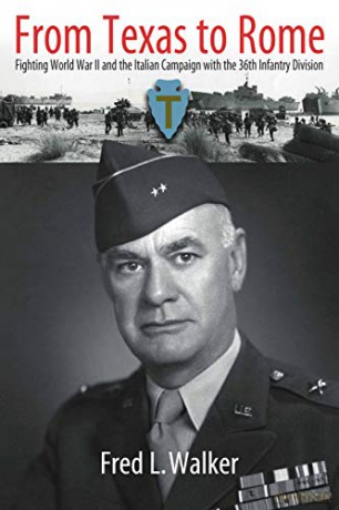 From Texas to Rome: Fighting World War II and the Italian Campaign with the 36th Infantry Division - Fred L. Walker [KSIĄŻKA]