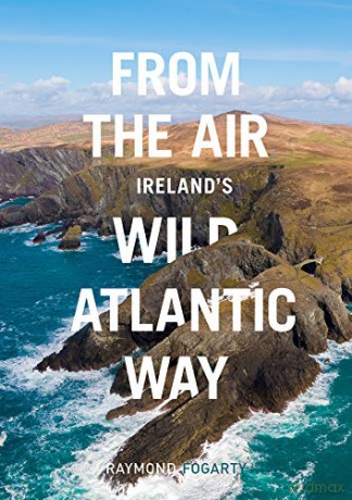 From the Air - Ireland's Wild Atlantic Way - Raymond Fogarty [KSIĄŻKA]
