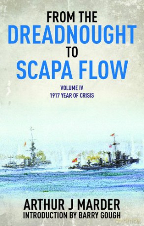 From the Dreadnought to Scapa Flow, Vol. 4: 1917 Year of Crisis - Arthur Jacob Marder [KSIĄŻKA]
