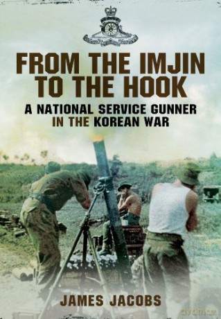 From the Imjin to the Hook: A National Service Gunner in the Korean War - James Jacobs [KSIĄŻKA]