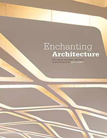 Enchanting Architecture: The Italian Cultural Institute In Stockholm By Gio Ponti - Antonello Alici [KSIĄŻKA]