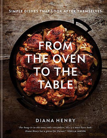 From the Oven to the Table: Simple dishes that look after themselves: THE SUNDAY TIMES BESTSELLER - Diana Henry [KSIĄŻKA]