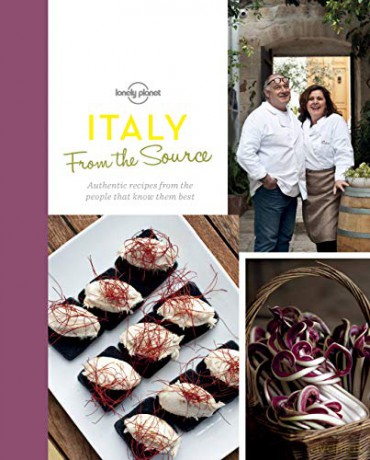 From the Source - Italy: Italy's Most Authentic Recipes From the People That Know Them Best Lonely Planet - Lonely Planet Food [KSIĄŻKA]