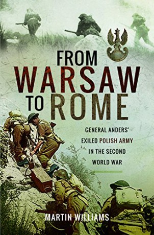 From Warsaw to Rome: General Anders' Exiled Polish Army in the Second World War - Martin Williams [KSIĄŻKA]