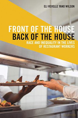 Front of the House, Back of the House: Race and Inequality in the Lives of Restaurant Workers: 10 Latina/o Sociology - Eli Revelle Yano Wilson [KSIĄŻKA]
