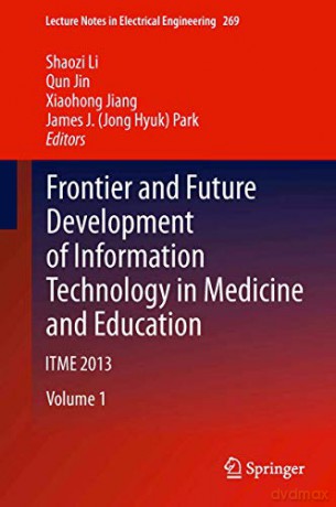 Frontier and Future Development of Information Technology in Medicine and Education: ITME 2013: 269 Lecture Notes in Electrical Engineering, 269 - Shaozi Li [KSIĄŻKA]