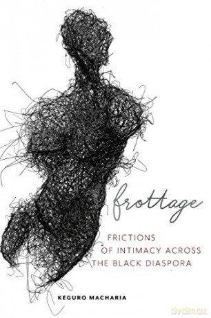 Frottage: Frictions of Intimacy across the Black Diaspora: 11 Sexual Cultures - Keguro Macharia [KSIĄŻKA]