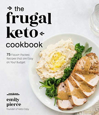 Frugal Keto Cookbook, The: 75 Flavor-Packed Recipes that are Easy on Your Budget - Emily Pierce [KSIĄŻKA]