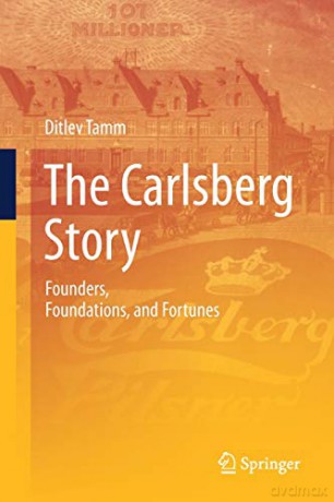 The Carlsberg Story: Founders, Foundations, And Fortunes - Ditlev Tamm [KSIĄŻKA]