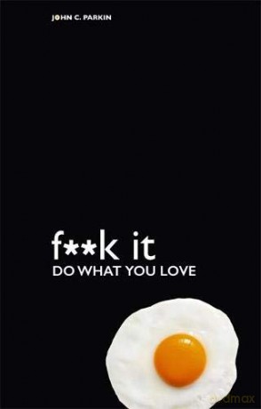 Fuck It: Do What You Love - John Parkin [KSIĄŻKA]