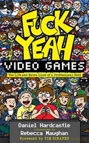 Fuck Yeah, Video Games: The Life and Extra Lives of a Professional Nerd - Daniel Hardcastle [KSIĄŻKA]