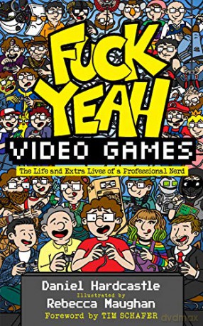 Fuck Yeah, Video Games: The Life and Extra Lives of a Professional Nerd: The Sunday Times Bestseller - Daniel Hardcastle [KSIĄŻKA]