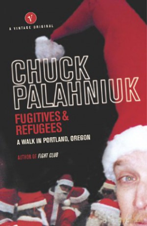 Fugitives and Refugees: A Walk in Portland, Oregon - Chuck Palahniuk [KSIĄŻKA]