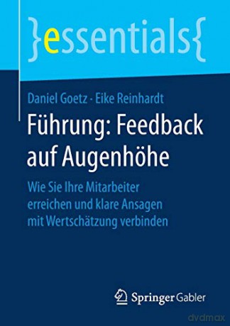 Führung: Feedback auf Augenhöhe: Wie Sie Ihre Mitarbeiter erreichen und klare Ansagen mit Wertschätzung verbinden essentials - Daniel Goetz [KSIĄŻKA]