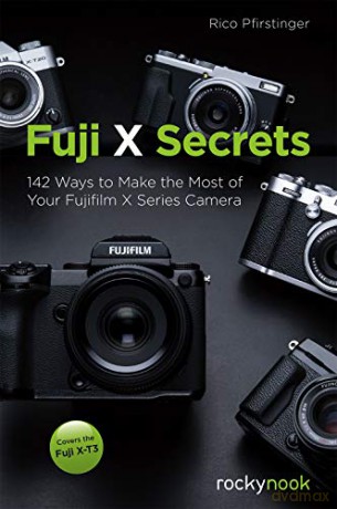 Fuji X Secrets: 130 Ways to Make the Most of Your Fujifilm X Series Camera - Rico Pfirstinger [KSIĄŻKA]