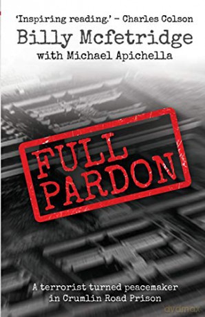 Full Pardon: A Terrorist Turned Peacemaker in Crumlin Road Prison - Billy McFetridge [KSIĄŻKA]