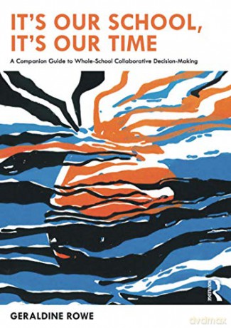 It'S Our School, It'S Our Time: A Companion Guide To Whole-School Collaborative Decision-Making - Geraldine Rowe [KSIĄŻKA]