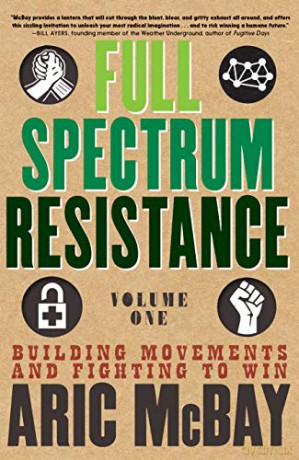 Full Spectrum Resistance, Volume 1: Building Movements and Fighting to Win - Aric McBay [KSIĄŻKA]