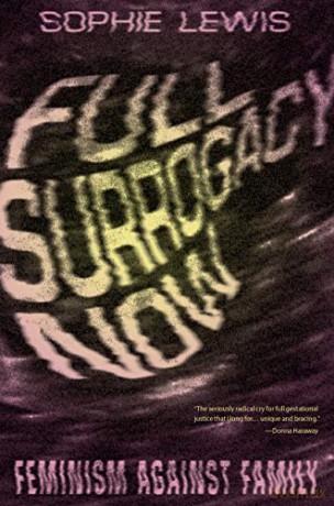 Full Surrogacy Now: Feminism Against Family - Sophie Lewis [KSIĄŻKA]