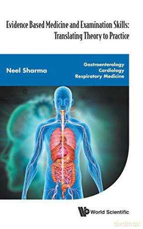Evidence Based Medicine And Examination Skills: Translating Theory To Practice (In 3 Parts) - Part 1: Gastroenterology; Part 2: Cardiology; Part 3: Respiratory Medicine - Neel Sharma [KSIĄŻKA]