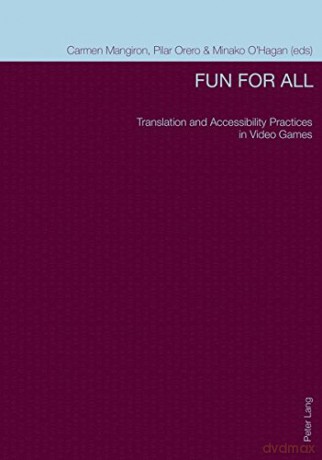 Fun for All: Translation and Accessibility Practices in Video Games - Carmen Mangiron [KSIĄŻKA]