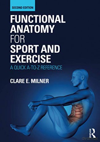 Functional Anatomy for Sport and Exercise: A Quick A-to-Z Reference - Clare Milner [KSIĄŻKA]