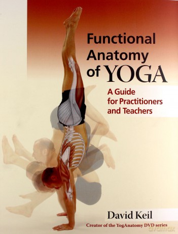 Functional Anatomy of Yoga: A Guide for Practitioners and Teachers - David Keil [KSIĄŻKA]